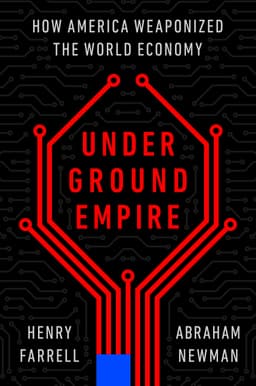 Underground Empire: How America Weaponized the World Economy